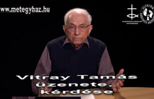 2025.05.09. "Tégy meg minden jót, ami tőled telik..." - Vitray Tamás - üzenete, kérdése, felkérése – MET Egyház és az Oltalom támogatására